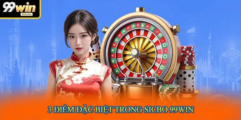 3 điểm đặc biệt trong Sicbo 99WIN