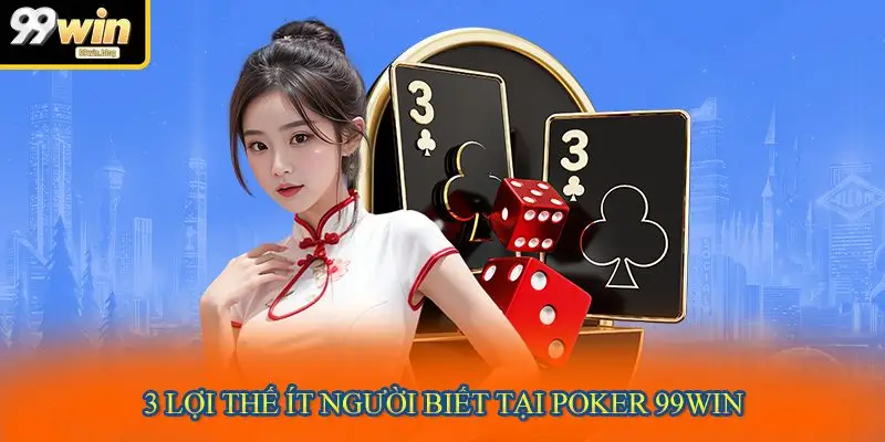 3 lợi thế ít người biết tại Poker 99WIN