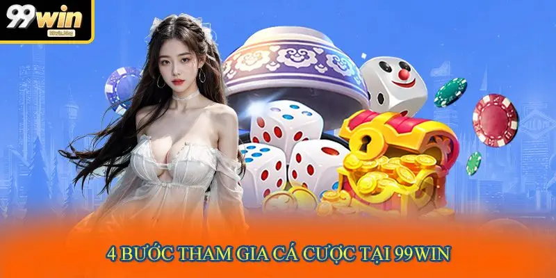 4 bước tham gia cá cược tại 99WIN