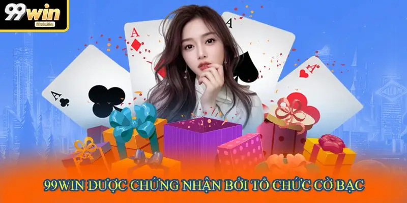 99WIN được chứng nhận bởi tổ chức cờ bạc