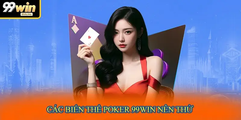 Các biến thể Poker 99WIN nên thử 
