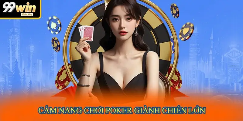 Cẩm nang chơi Poker giành chiến lớn