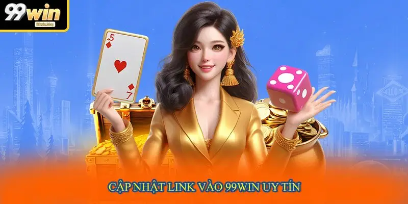 Cập nhật link vào 99WIN uy tín