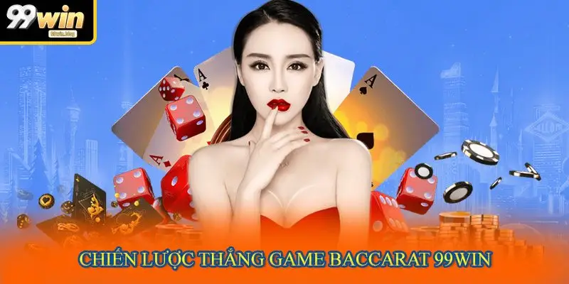 Chiến lược thắng game Baccarat 99WIN