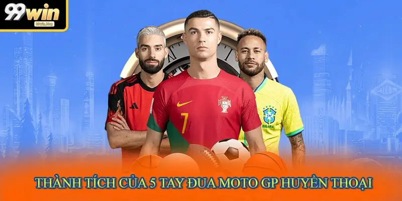 Thành tích của 5 tay đua moto GP huyền thoại